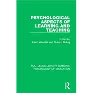 Psychological Aspects of Learning and Teaching by Wheldall; Kevin, 9781138723580