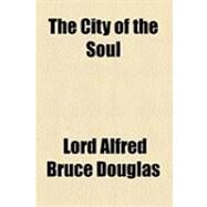 The City of the Soul by Douglas, Alfred Bruce, 9781154493580
