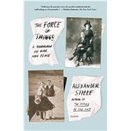 The Force of Things A Marriage in War and Peace by Stille, Alexander, 9781250043580