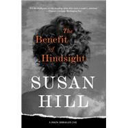 The Benefit of Hindsight A Simon Serrailler Case by Hill, Susan, 9781419743580