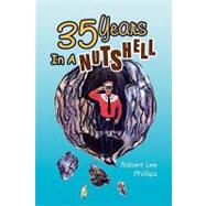 35 Years in a Nutshell by PHILLIPS ROBERT LEE, 9781436333580