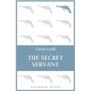 The Secret Servant by Lyall, Gavin, 9781448213580