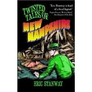 Twisted Tales of New Hampshire by Stanway, Eric, 9781522913580