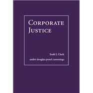 Corporate Justice by Clark, Todd J.; cummings, andr douglas pond, 9781611633580
