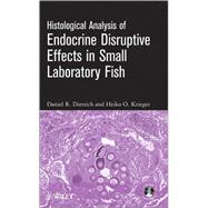 Histological Analysis of Endocrine Disruptive Effects in Small Laboratory Fish by Dietrich, Daniel; Krieger, Heiko O., 9780471763581