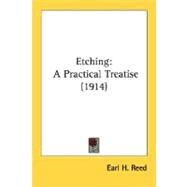 Etching : A Practical Treatise (1914) by Reed, Earl H., 9780548773581