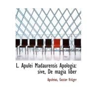 L. Apulei Madaurensis Apologia Sive, De Magia Liber by Kruger, Gustav; Apuleius, 9780554543581
