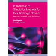 Introduction to Simulation Methods for Gas Discharge Plasmas Accuracy, reliability and limitations by Rafatov, Professor Ismail; Kudryavtsev, Dr Professor Anatoly, 9780750323581