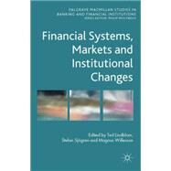 Financial Systems, Markets and Institutional Changes by Lindblom, Ted; Sjgren, Stefan; Willesson, Magnus, 9781137413581