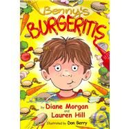 Benny's Burgeritis by Morgan, Diane; Hill, Lauren; Berry, Don, 9781419663581