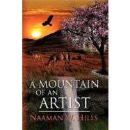 A Mountain of an Artist by Hills, Naaman W., 9781441583581