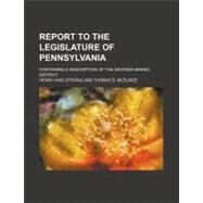 Report to the Legislature of Pennsylvania by Strong, Henry King; Mcelwee, Thomas B., 9781458963581