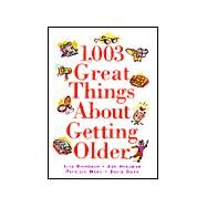 1,003 Great Things About Getting Older by Birnbach, Lisa; Hodgman, Ann; Marx, Patricia; Owen, David, 9781567313581