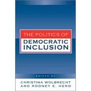 The Politics Of Democratic Inclusion by Wolbrecht, Christina; Hero, Rodney E.; Arnold, Peri E., 9781592133581