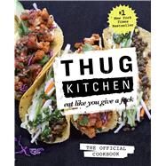 Thug Kitchen: The Official Cookbook by THUG KITCHEN, 9781623363581