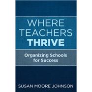 Where Teachers Thrive by Johnson, Susan Moore, 9781682533581