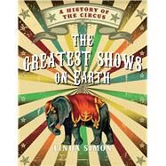 The Greatest Shows on Earth by Simon, Linda, 9781780233581