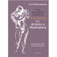 The Complete Guide to Anatomy for Artists & Illustrators by Bammes, Gottfried, 9781782213581