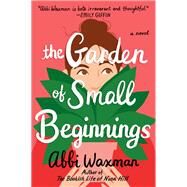 The Garden of Small Beginnings by Waxman, Abbi, 9780399583582