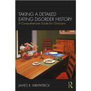 Taking a Detailed Eating Disorder History by Kirkpatrick, James R., 9780415793582
