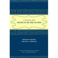 A Dictionary of the Huang Di Nei Jing Su Wen by Unschuld, Paul U., 9780520253582