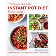 The Quick and Easy Instant Pot Diet Cookbook Make Weight Loss Easy with Delicious Recipes in an Instant by Hughes, Nancy S., 9780760383582