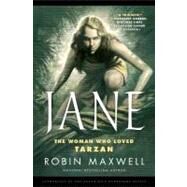 Jane The Woman Who Loved Tarzan by Maxwell, Robin, 9780765333582