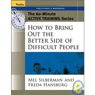 The 60-Minute Active Training Series: How to Bring Out the Better Side of Difficult People, Participant's Workbook by Silberman, Melvin L.; Hansburg, Freda, 9780787973582