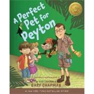 A Perfect Pet for Peyton A 5 Love Languages Discovery Book by Chapman, Gary D.; Osborne, Rick, 9780802403582