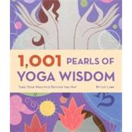 1,001 Pearls of Yoga Wisdom Take Your Practice Beyond the Mat by Lark, Liz, 9780811863582