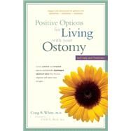 Positive Options for Living with Your Ostomy : Self-Help and Treatment by White, Craig A.; Beck, David E.; Beart, Jr., Robert W., 9780897933582