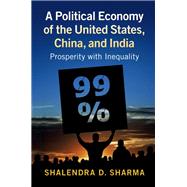 A Political Economy of the United States, China, and India by Sharma, Shalendra D., 9781107183582