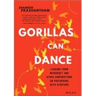 Gorillas Can Dance Lessons from Microsoft and Other Corporations on Partnering with Startups by Prashantham, Shameen, 9781119823582