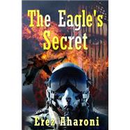 The Eagle's Secret by Aharoni, Erez, 9781495963582