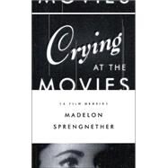Crying at the Movies A Film Memoir by Sprengnether, Madelon, 9781555973582