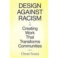 Design Against Racism Creating Work That Transforms Communities by Souza, Omari, 9781797223582 Design Against Racism Creating Work That Transforms Communities by Souza, Omari, 9781797223582