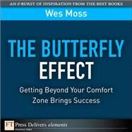 The Butterfly Effect: Getting Beyond Your Comfort Zone Brings Success by Moss, Wes, 9780132543583