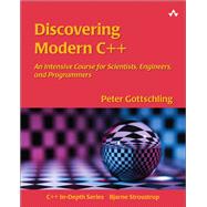 Discovering Modern C++ An Intensive Course for Scientists, Engineers, and Programmers by Gottschling, Peter, 9780134383583