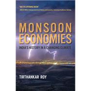 Monsoon Economies India's History in a Changing Climate by Roy, Tirthankar, 9780262543583