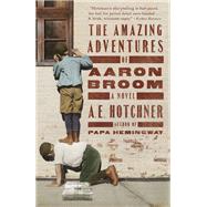 The Amazing Adventures of Aaron Broom by HOTCHNER, A. E., 9780385543583