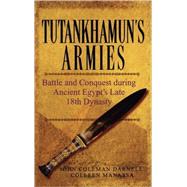 Tutankhamun's Armies Battle and Conquest During Ancient Egypt's Late Eighteenth Dynasty by Darnell, John Coleman; Manassa, Colleen, 9780471743583