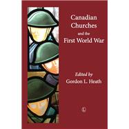 Canadian Churches and the First World War by Heath, Gordon L., 9780718893583