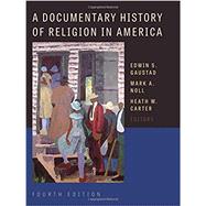 A Documentary History of Religion in America by Gaustad, Edwin S.; Noll, Mark A.; Carter, Heath W., 9780802873583