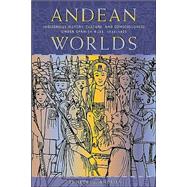 Andean Worlds : Indigenous History, Culture, and Consciousness under Spanish Rule, 1532-1825 by Andrien, Kenneth J., 9780826323583