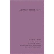 A Man of Little Faith by Deguy, Michel; Elson, Christopher; Elson, Christopher; Nancy, Jean-Luc (CON), 9781438453583