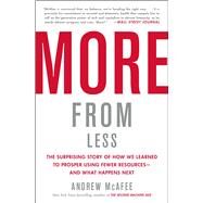 More from Less The Surprising Story of How We Learned to Prosper Using Fewer Resourcesand What Happens Next by McAfee, Andrew, 9781982103583