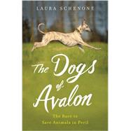 The Dogs of Avalon The Race to Save Animals in Peril by Schenone, Laura, 9780393073584