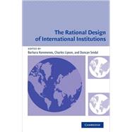 The Rational Design of International Institutions by Edited by Barbara Koremenos , Charles Lipson , Duncan Snidal, 9780521533584