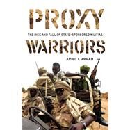 Proxy Warriors by Ahram, Ariel I., 9780804773584