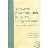 Narrative Comprehension, Causality, and Coherence: Essays in Honor of Tom Trabasso by Goldman; Susan R., 9780805833584